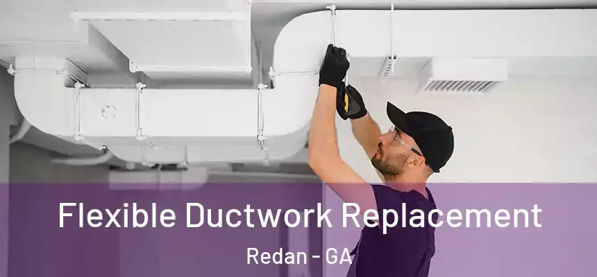  Flexible Ductwork Replacement Redan - GA